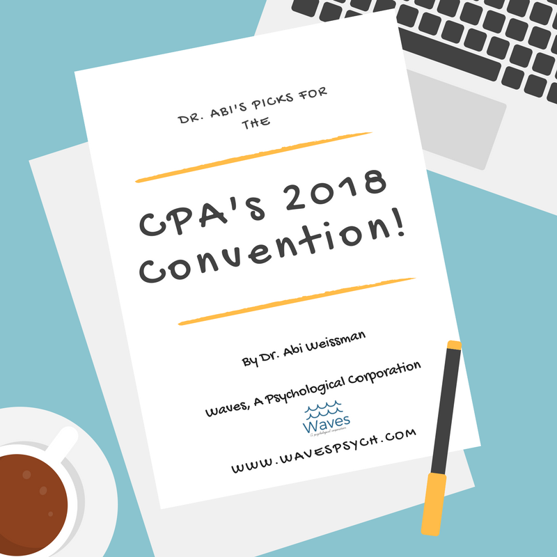 Dr. Abi's picks for the CPA's 2018 Convention! By Dr. Abigail "Abi" Weissman, Waves, A Psychological Corporation, Waves' Logo, www.wavespsych.com