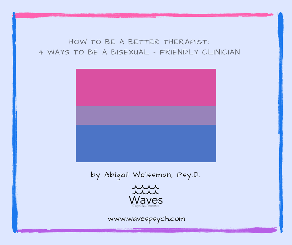How To Be A Better Therapist: 4 Ways To Be A Bisexual – Friendly Clinician by Abigail "Abi" Weissman, Psy.D.