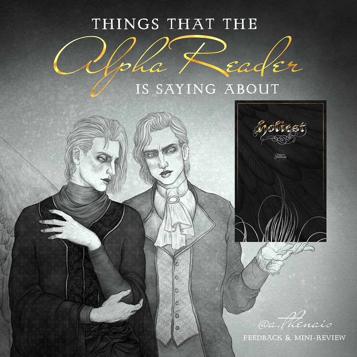 What the alpha reader ( @a.thenais ) is saying about ✨️HOLIEST✨️
Featuring my old artwork of my Lucifer (left) and her Lucifer (right) because why not? 🤭🦚🐍

Jami provided a lot of great feedback and commentary about my novel, and her summaries and