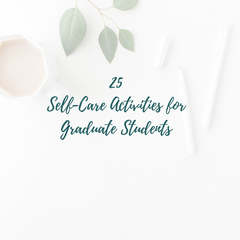 25Self-Care Activities forGraduate Students graphic.png