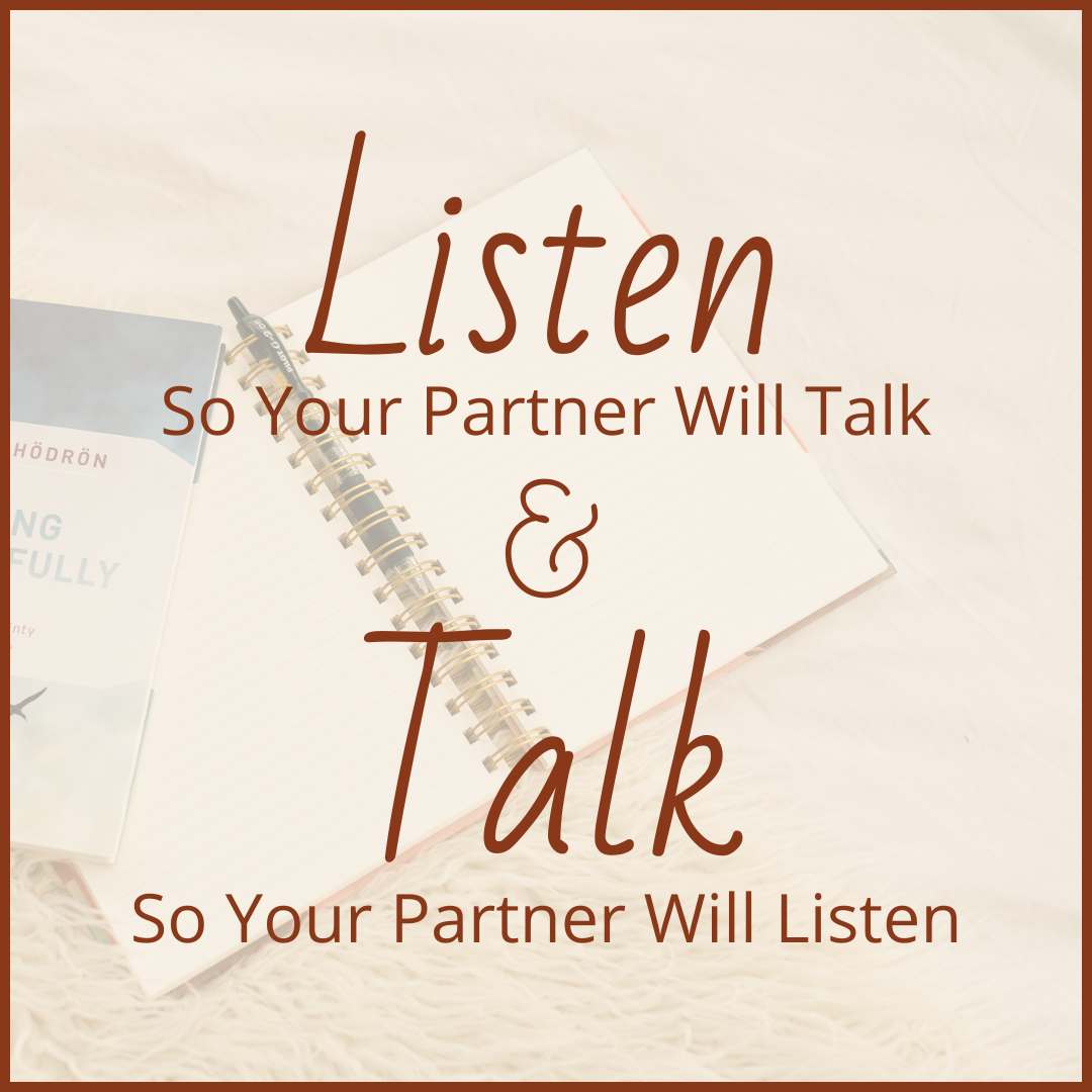 Listen So Your Partner Will Talk And Talk So Your Partner Will Listen