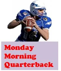 Monday Morning Quarterback (on Thursday afternoon, OK?)
