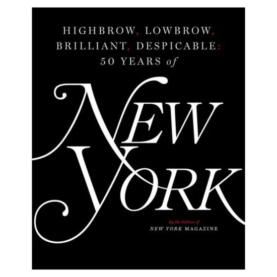 Highbrow, Lowbrow, Brilliant, Despicable: 50 Years of New York Magazine