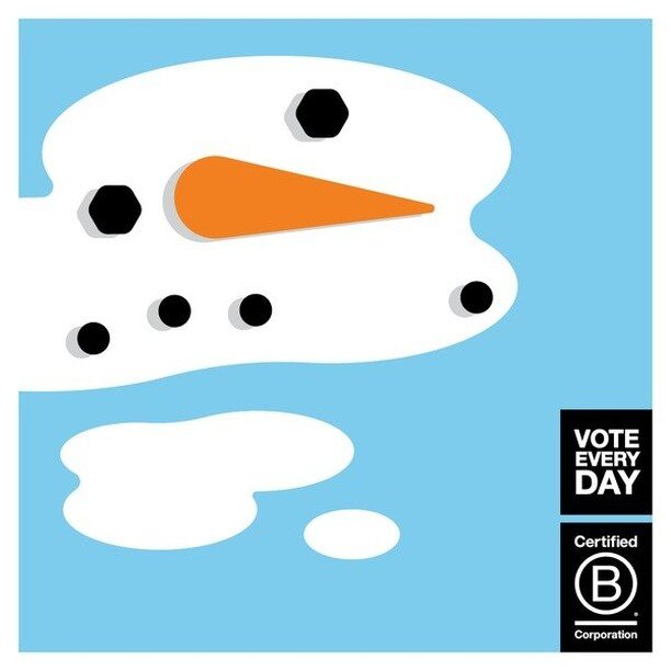 Save the snowmen! As a community of #BCorps, we&rsquo;re committed to reducing our carbon footprint and fighting back against climate change. #VoteEveryDay #VoteBCorp