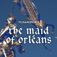 Odyssey Opera: The Maid of Orleans