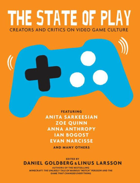 The State Of Play: Creators and Critics on Video Game Culture