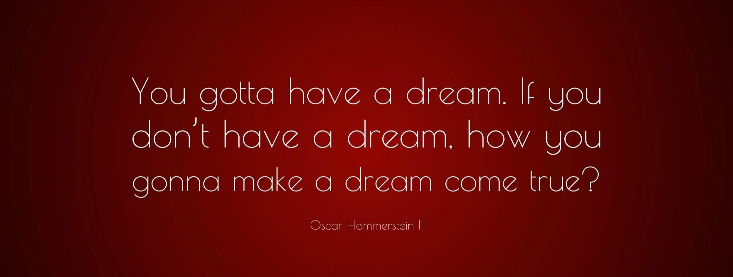 945313-Oscar-Hammerstein-II-Quote-You-gotta-have-a-dream-If-you-don-t.jpg
