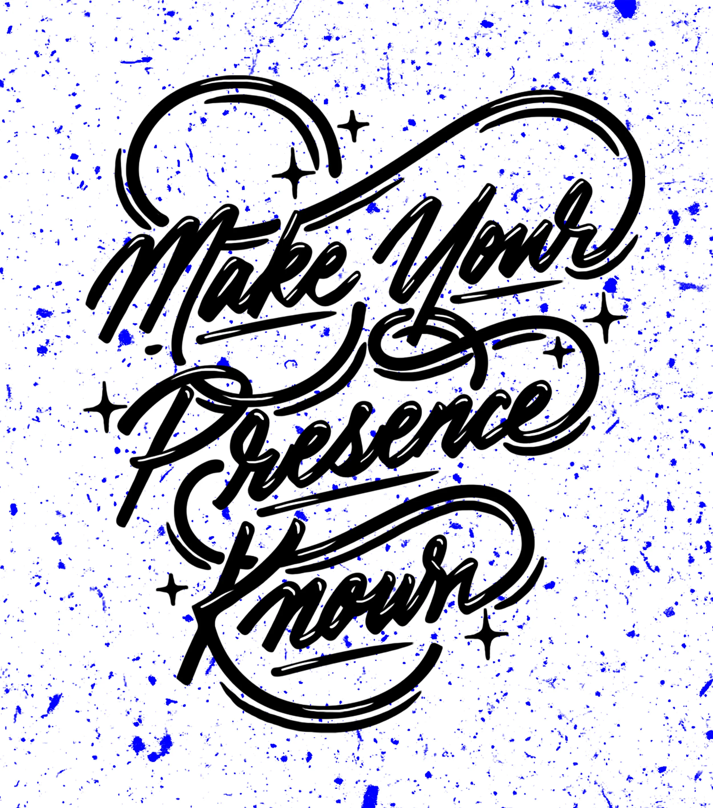 MAKE YOUR PRESENCE KNOWN