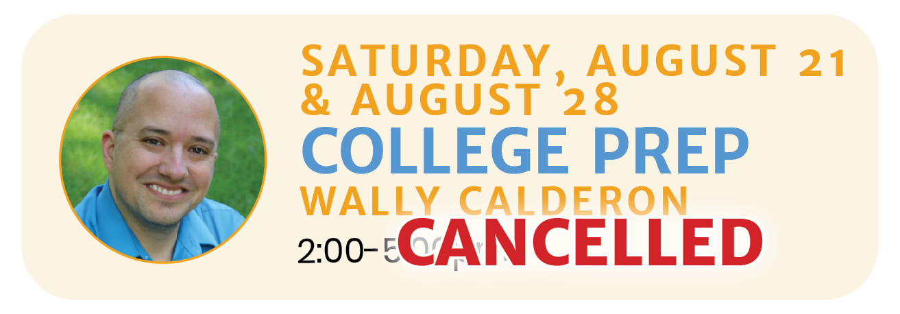 August 21 &amp; 28 |   (CANCELLED) COLLEGE PREP with Wally Calderon