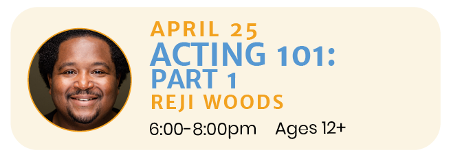 April 25 | ACTING with Reji Woods 