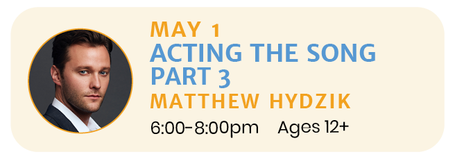 May 1  |  ACTING THE SONG (PART THREE) with Matthew Hydzik