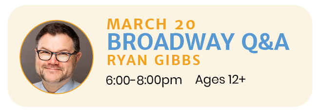 March 20  |  BROADWAY INDUSTRY Q&amp;A with Ryan Gibbs