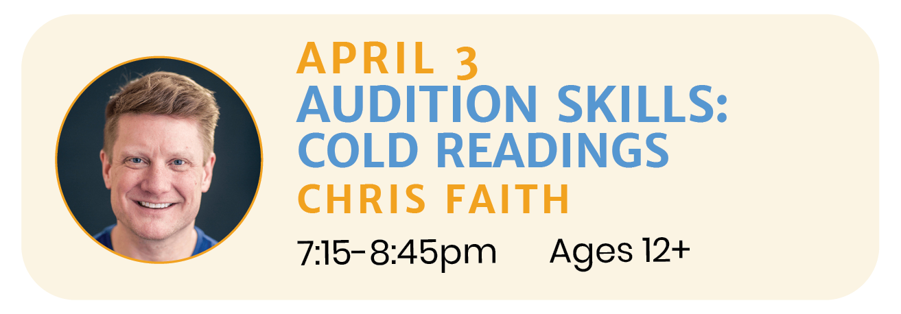 April 3 | AUDITIONS: COLD READINGS with Chris Faith