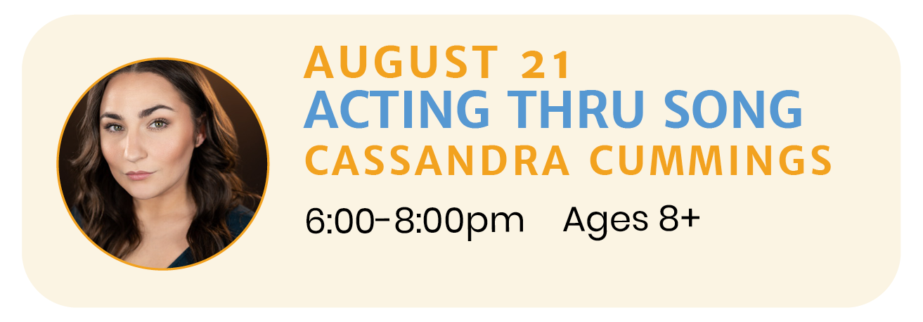 August 21  |  ACTING THROUGH SONG with Cassandra Cummings
