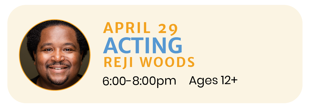 April 29 | ACTING with Reji Woods