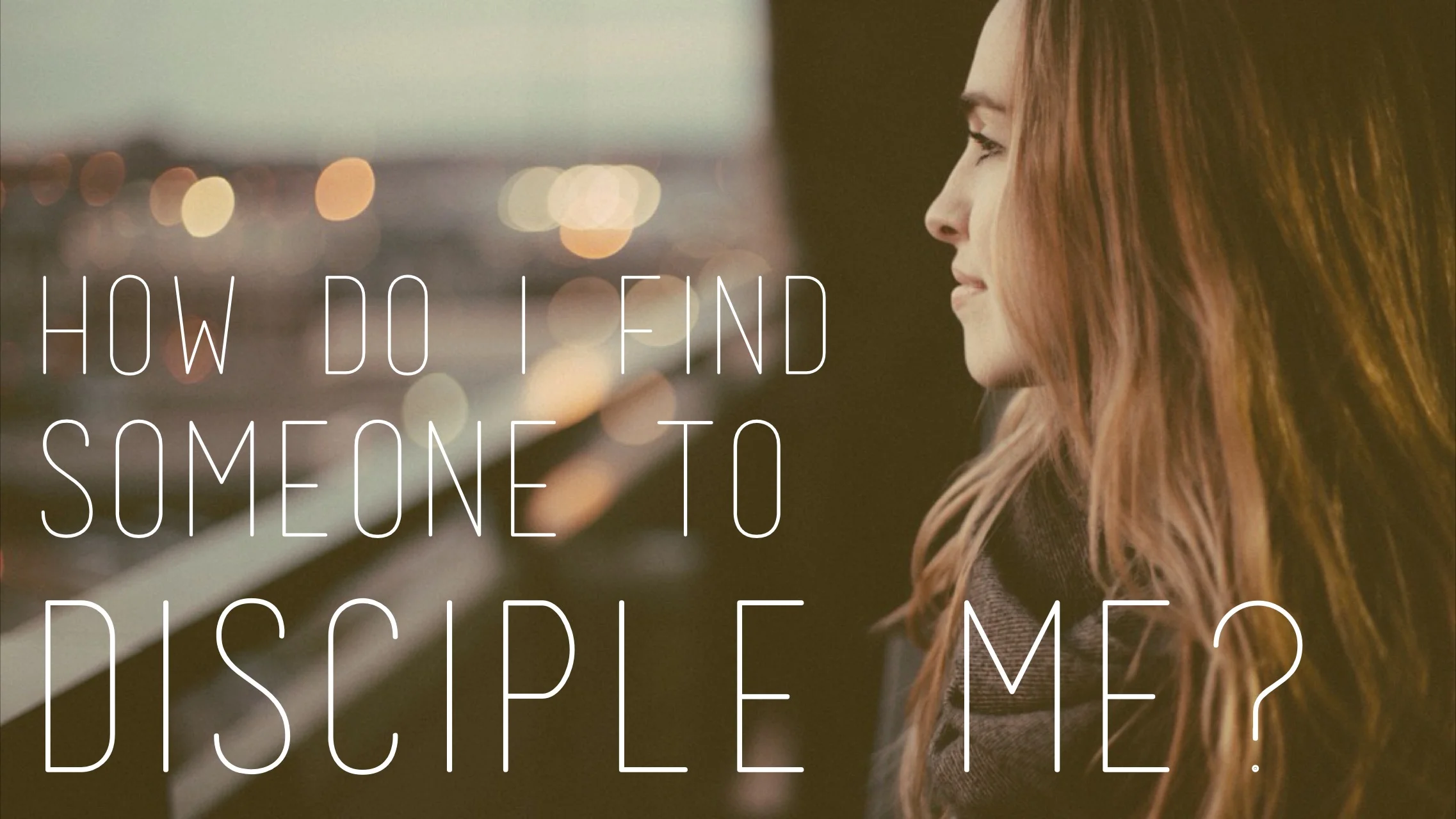 How Do I Find Someone To Disciple Me?