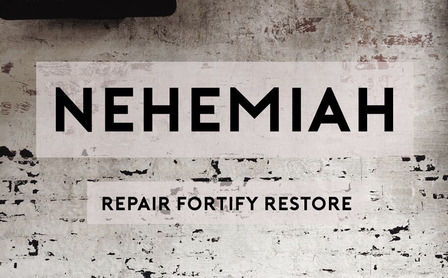 Nehemiah: Repair, Fortify, Restore
