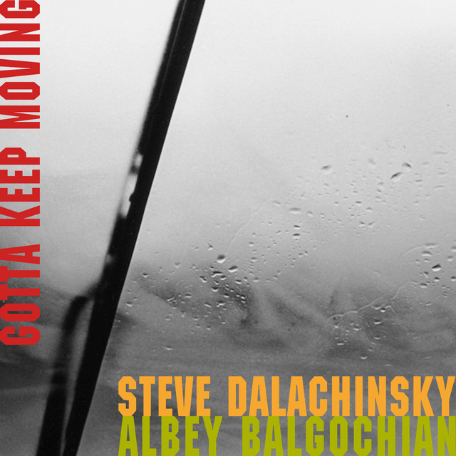 Gotta Keep Moving - Steve Dalachinsky & Albey Balgochian