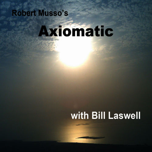 Robert Musso's Axiomatic with Bill Laswell