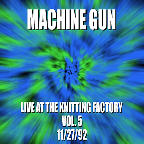 Machine Gun Live at the Knitting Factory Vol. #5