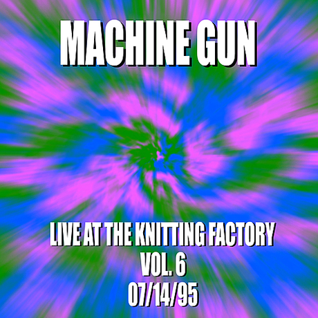Machine Gun Live at the Knitting Factory Vol. #6