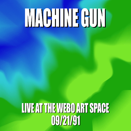 Machine Gun Live at the WEBO Art Space 09/21/91