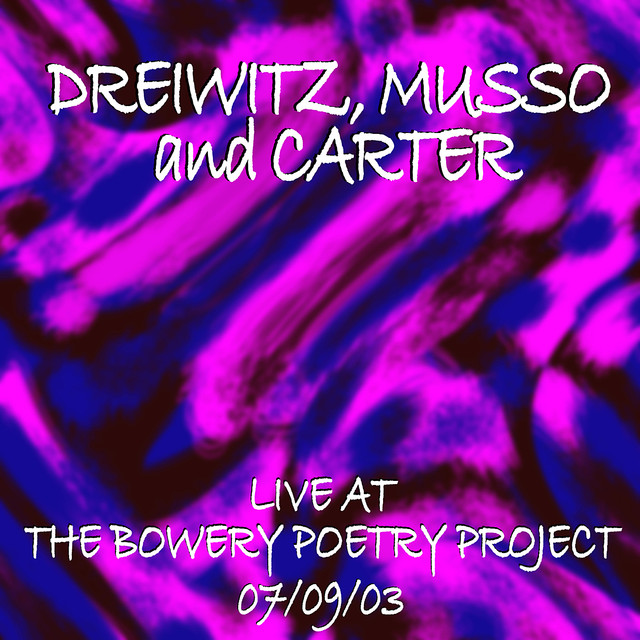 Dreiwitz/Musso/Carter - Live at the Bowery Poetry Project