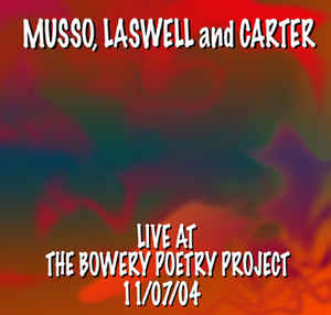 Musso/Laswell/Carter - Live at the Bowery Poetry Project