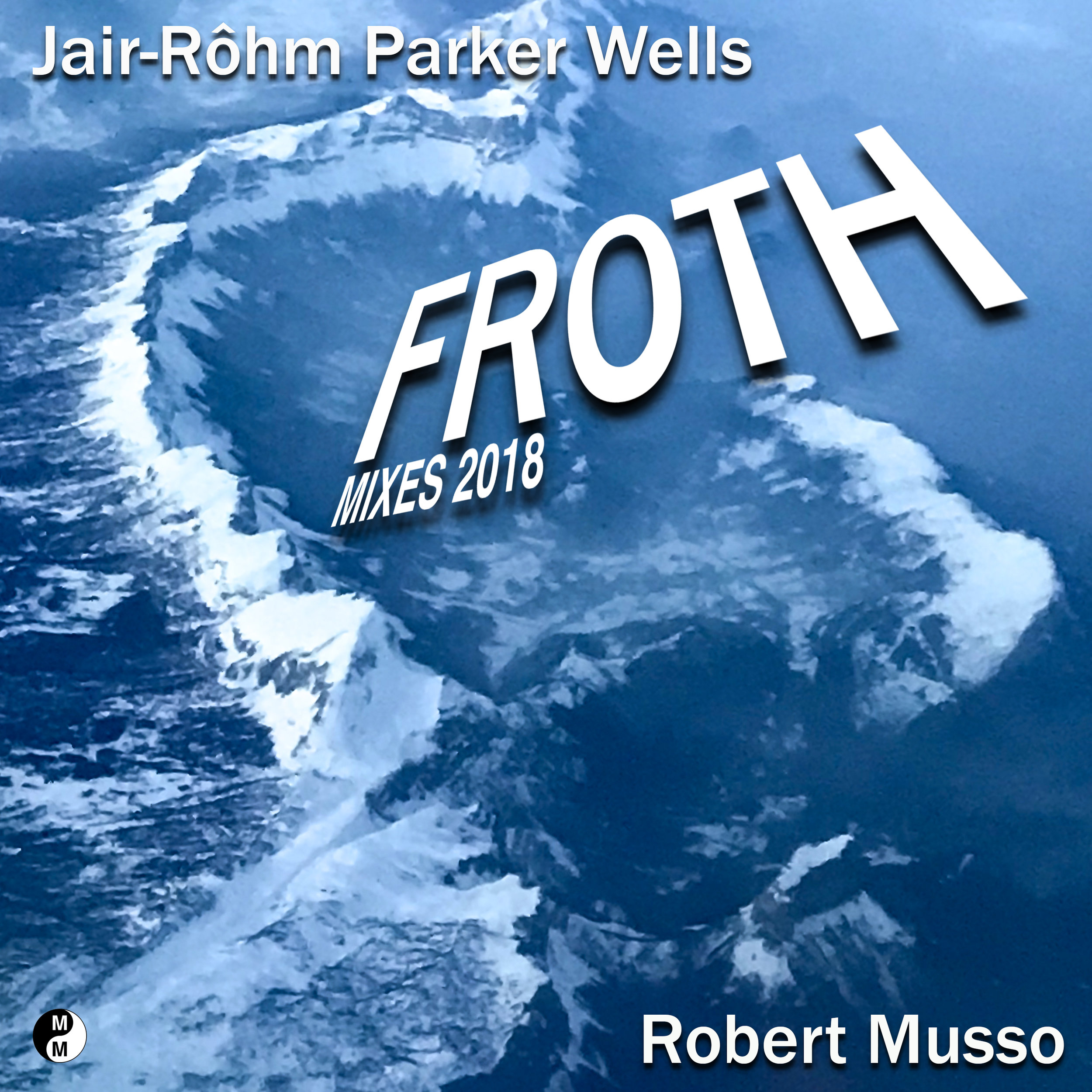 Froth – EP Jair-Rohm Parker Wells & Robert Musso 