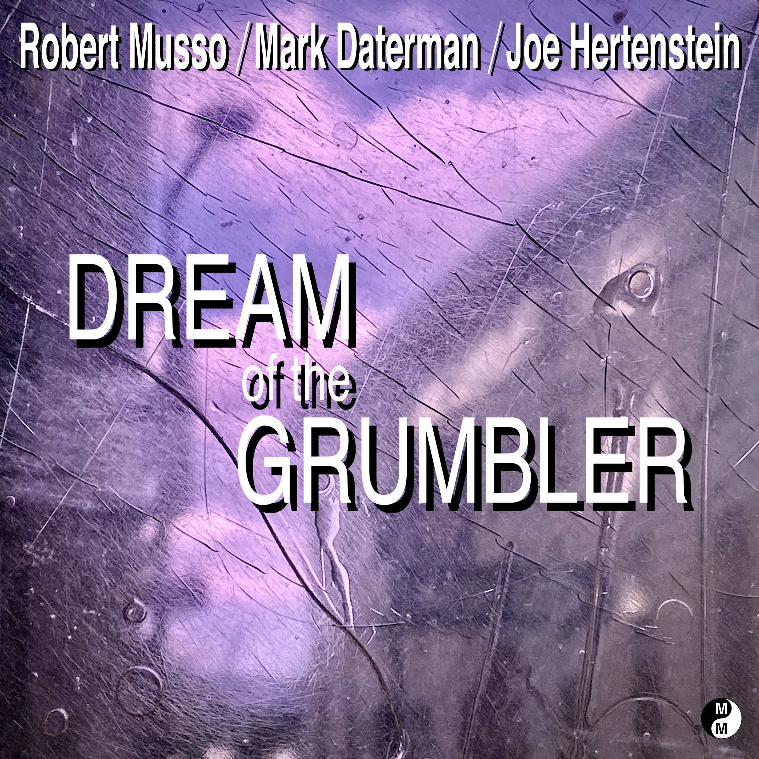 Dream of the Grumbler (feat. Joe Hertenstein) Robert Musso &amp; Mark Daterman