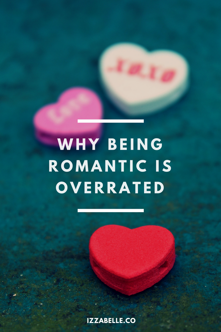 valentines day - why being romantic is overrated