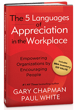   The 5 Languages of Appreciation in the Workplace  by Gary Chapman and Paul White 
