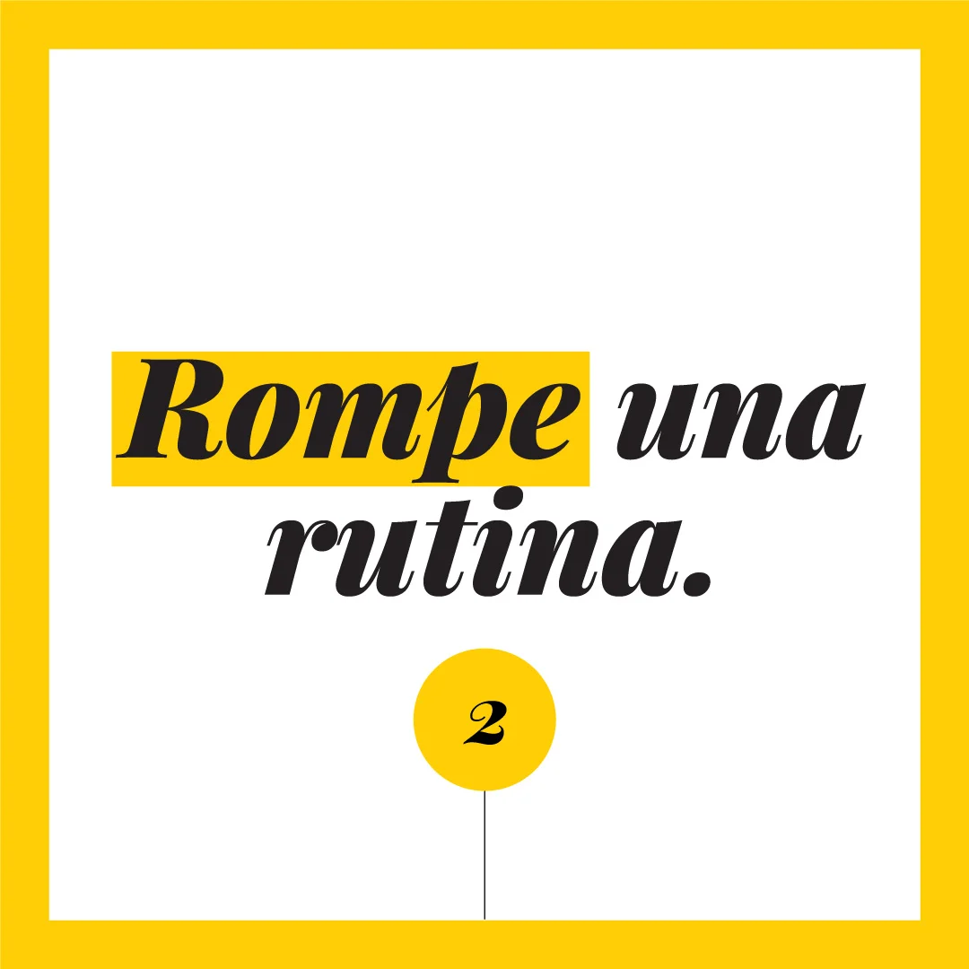 Rompe una rutina.