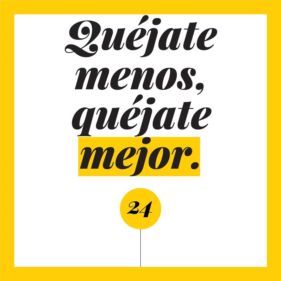 Quéjate menos, quéjate mejor.