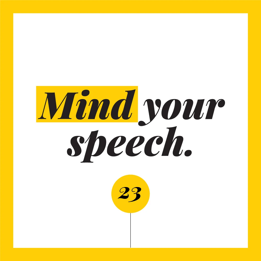Mind your speech.