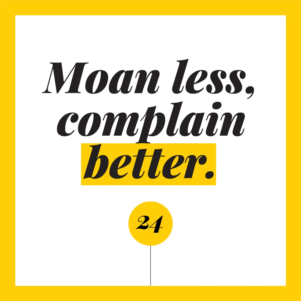 Moan less, complain better. - Kensho Life