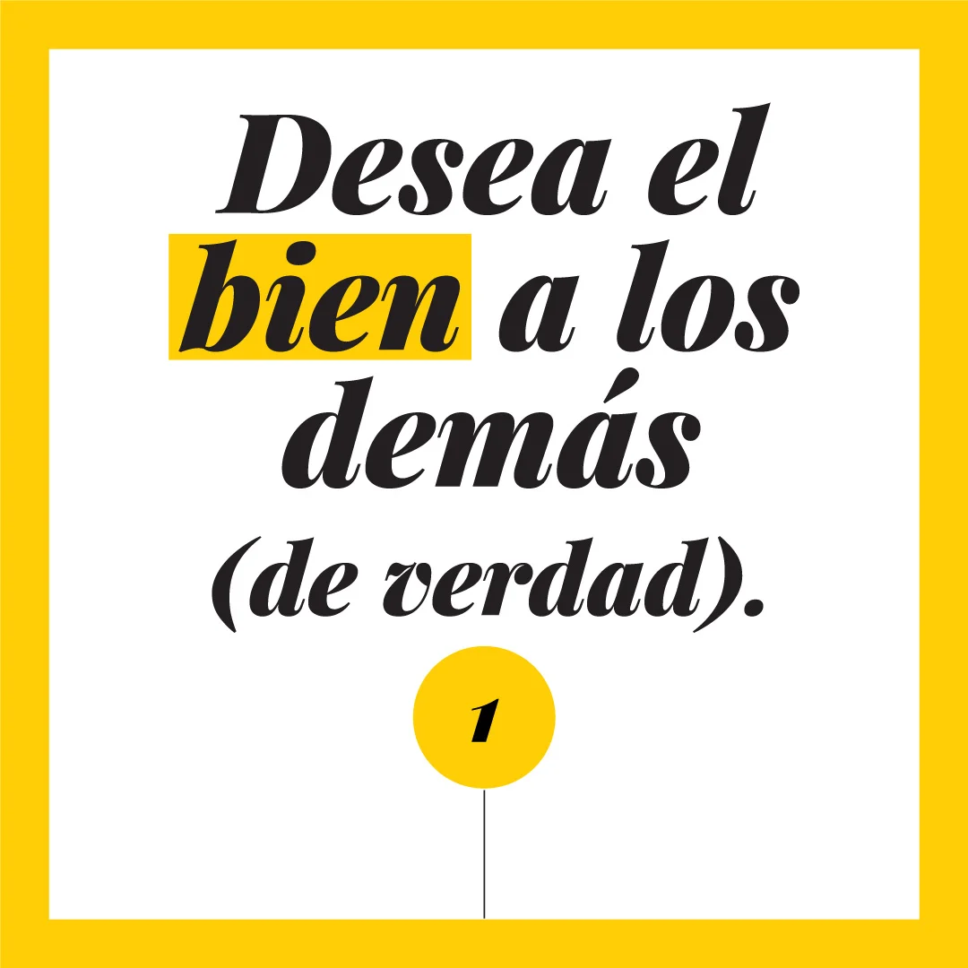 Desea el bien a los demás (de verdad).