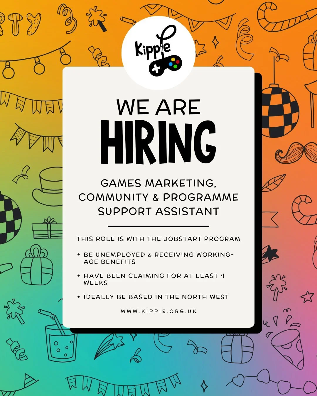 C🚨 We&rsquo;re Hiring!

Kippie is looking for a Games Marketing, Community &amp; Programme Support Assistant to join our team.

This role is part of the JobStart programme, so applicants must:
&bull; Be unemployed and receiving a working-age benefit