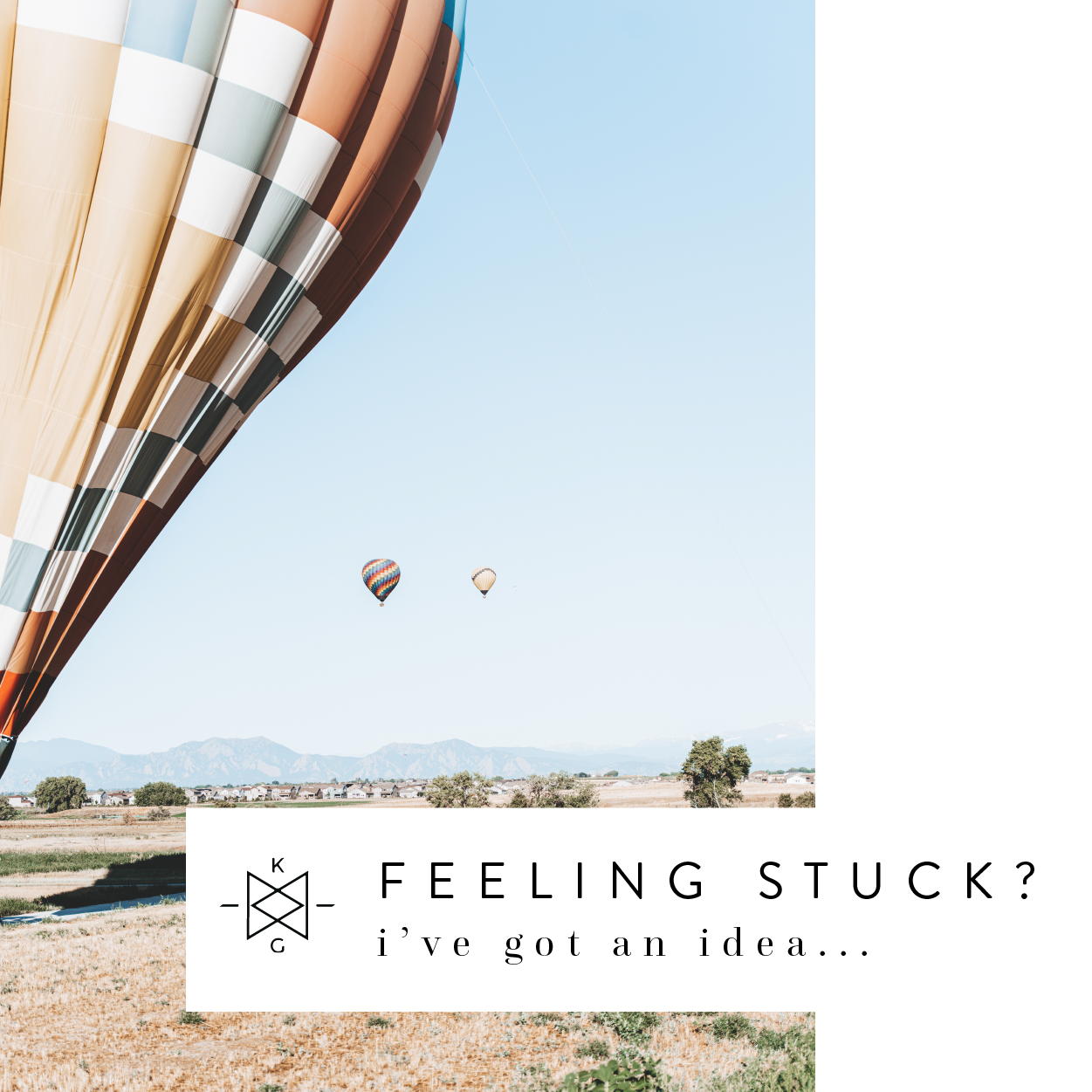 Feeling Stuck? I've got an idea...
