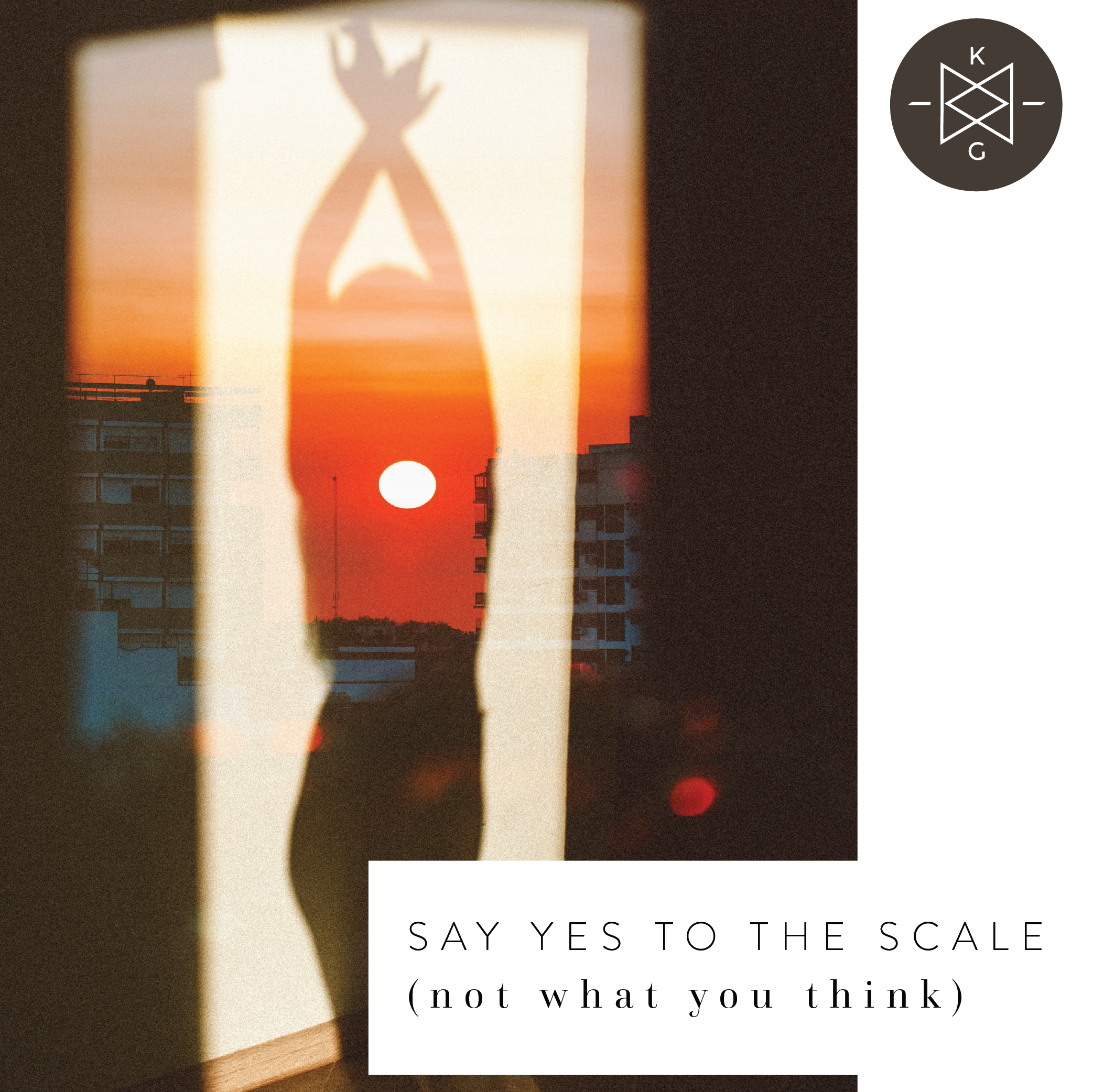 Say Yes to the Scale (not what you think)