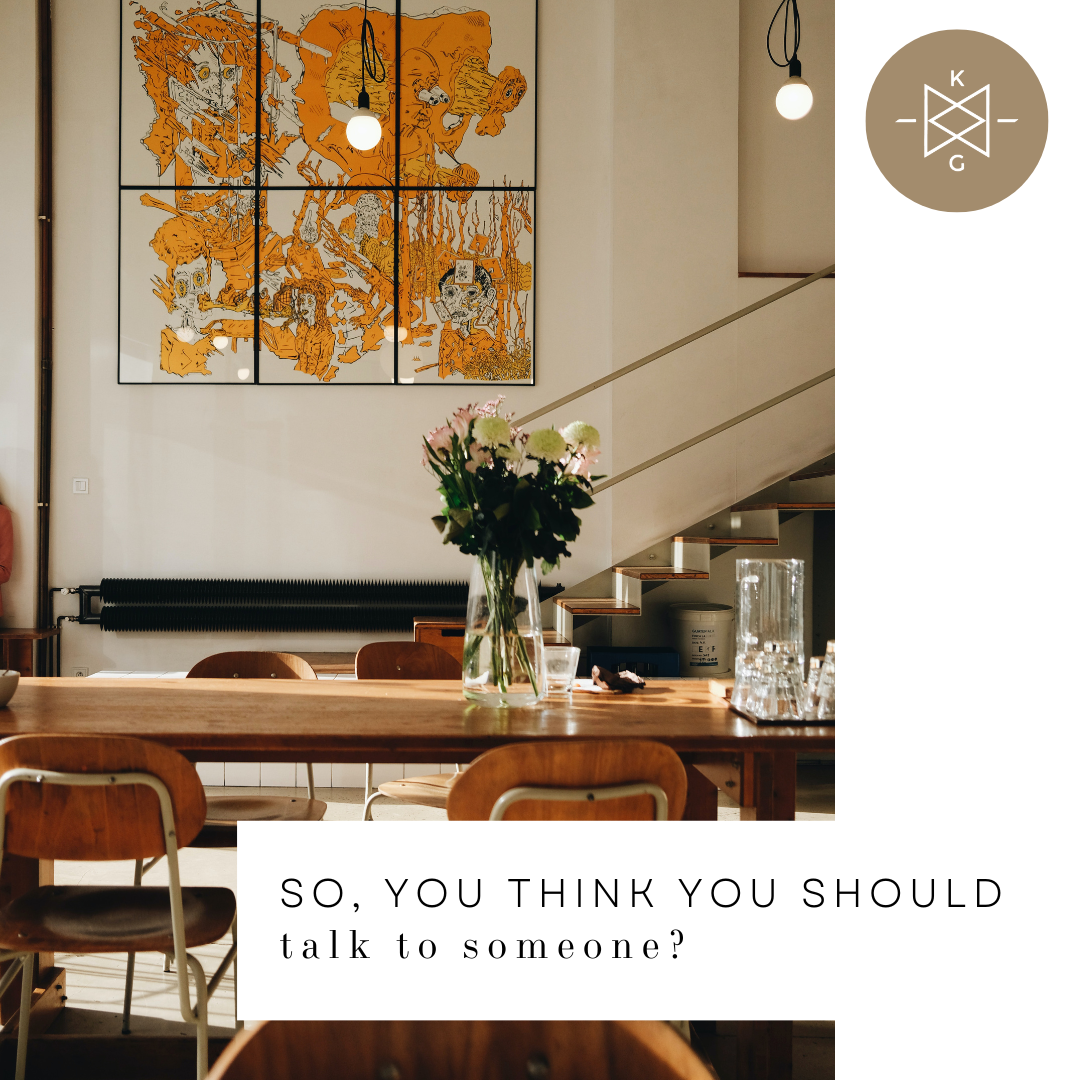 So you think you should talk to someone?