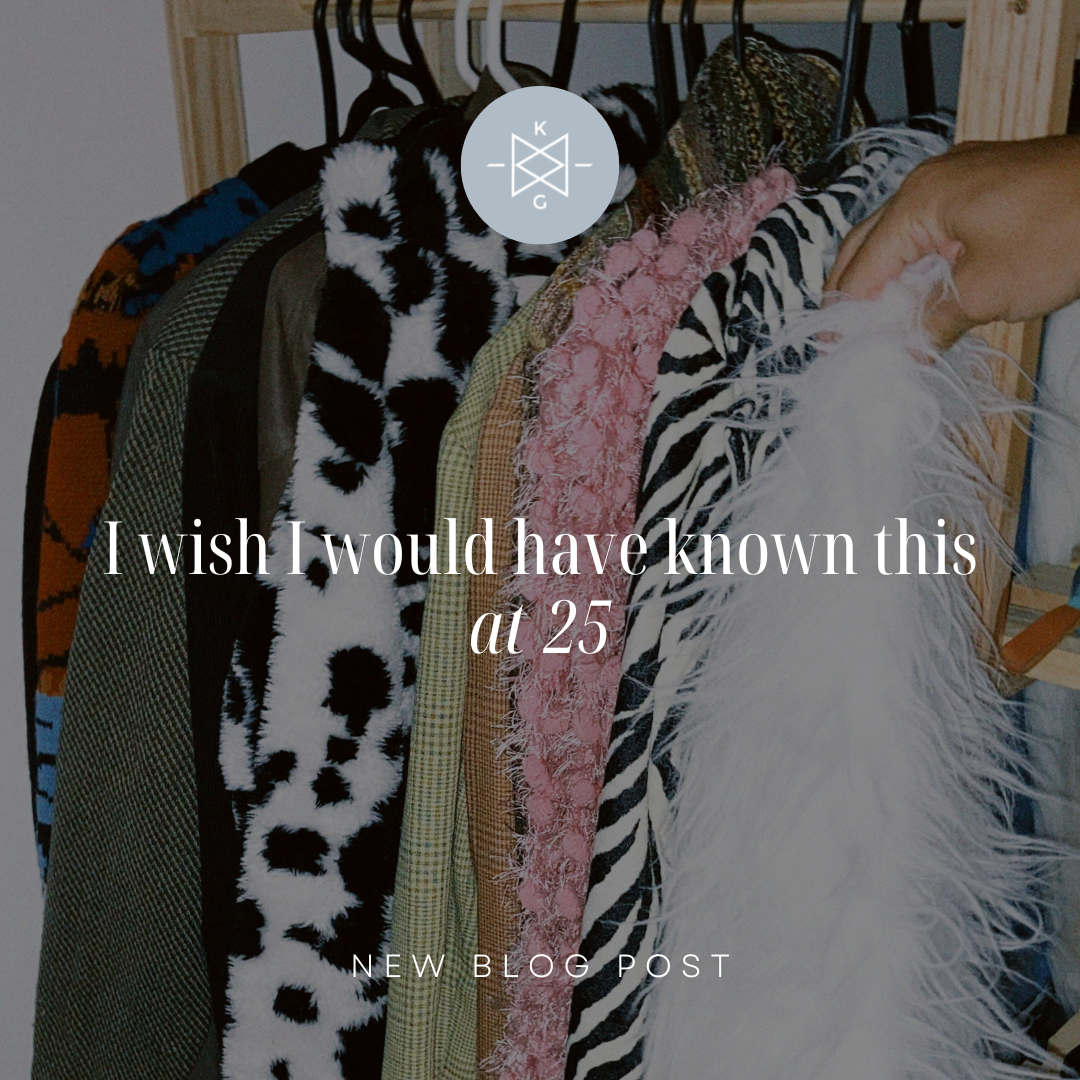 I wish I would have known this at 25...