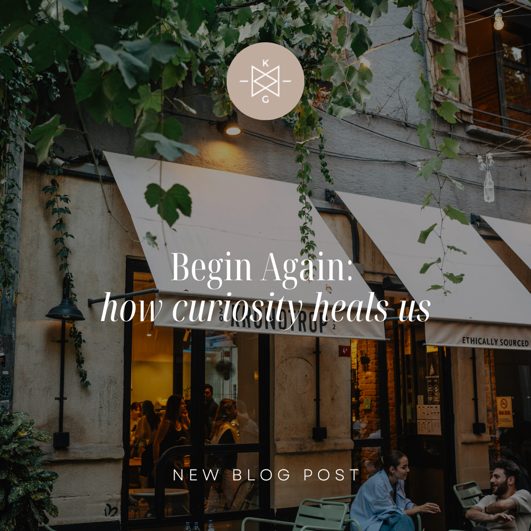Begin Again: How Curiosity Heals Us