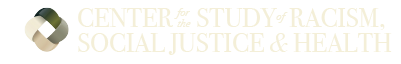 Center for the Study of Racism, Social Justice &amp; Health, LLC