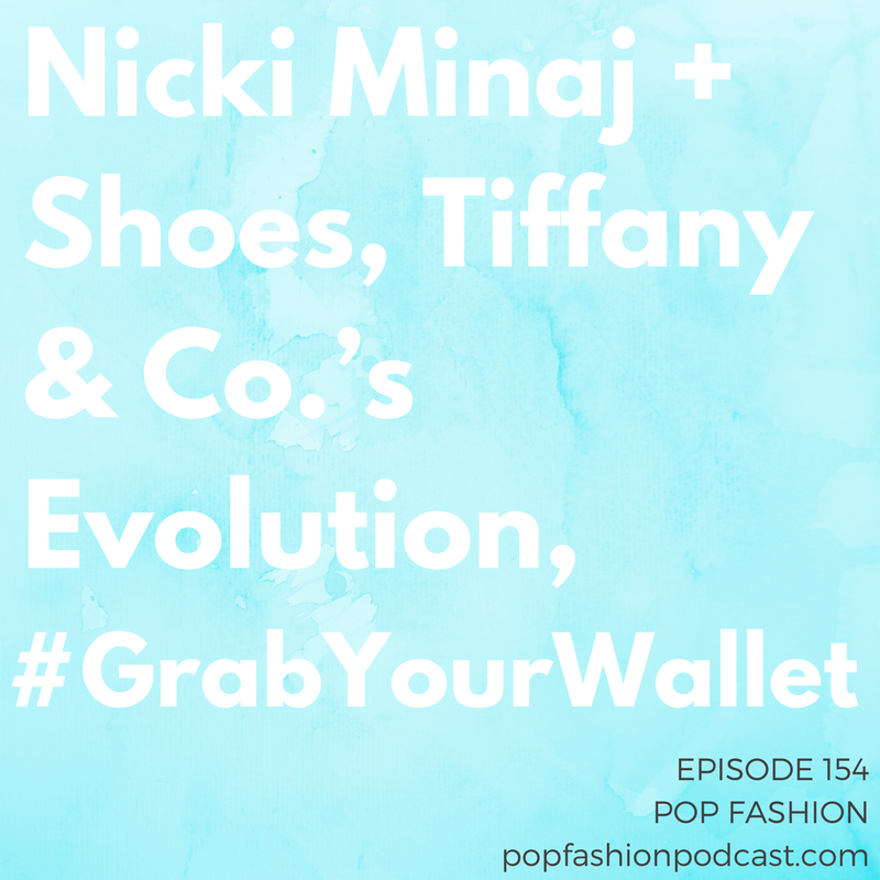 Episode 154: Nicki Minaj + Shoes, Tiffany & Co.’s Evolution, #GrabYourWallet Welcome to another episode of Pop Fashion! It’s a doozy, packed with fashion news. The CEO of Tiffany & Co. bounced the same weekend of the company’s first TV commercial in 20 years. Two major department stores dropped Ivanka Trump . Is Macy’s is looking for a buyer? Alibaba’s founder made a weird statement about war. Ralph Lauren’s CEO quit, Amazon dropped out of Men’s Fashion Week, Nicki Minaj is angry about shoes, and Kanye West is making New York Fashion Week schedulers crazy. Phew. Come hang out — bring a comfy sweatshirt and some slippers. It’s a doozy!