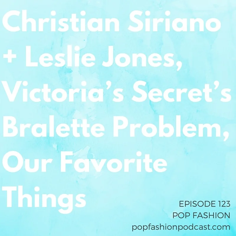 Episode 123: Christian Siriano + Leslie Jones, Victoria’s Secret’s Bralette Problem, Our Favorite Things Welcome to another episode of Pop Fashion! Today we snuggle up to changes in bra sales at Victoria’s Secret and discuss a totally bananas shoplifting renegade crime-fighting force at Macy’s. Kaarin explains a new State Department report about international forced labor in the garment industry. Lisa asks if it’s ever OK to take free stuff as a fashion or beauty writer, and we give a “good on you” to one designer who stepped up to the premiere-gown plate. Our main topic this week: Our favorite things! We talk about what we’re using, watching, reading and loving. Many recommendations await you — come hang out!