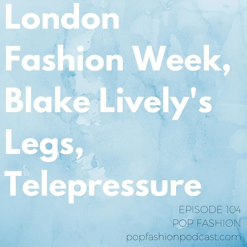Episode 104: London Fashion Week, Blake Lively’s Legs, Telepressure Welcome to this week’s episode of Pop Fashion! This week we review a few shows from London Fashion Week to kick things off. Then it’s on to Urban Outfitters’ new beauty push, the new American Girl doll, and Amazon’s new free-shipping minimum. Blake Lively refused to cross her legs at the Michael Kors show - what does it say about etiquette and runway logistics? This week’s main topic is telepressure, or the nagging feeling that you should be working well beyond normal business hours. Are you giving in to telepressure ? Listen up! And hey happy two year anniversary to us!!