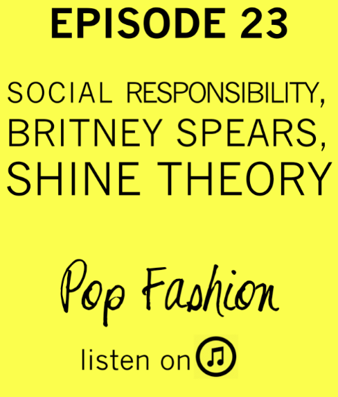 All right all right all riiiight
Pop Fashion Episode 23: Social Responsibility, Britney Spears, Shine Theory. Listen up .