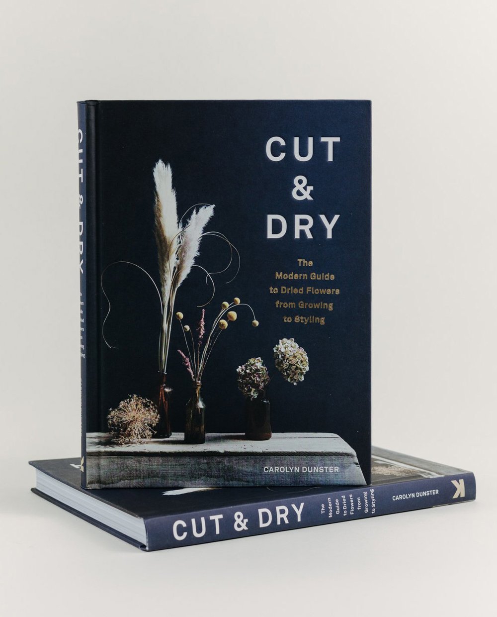Cut and Dry: The Modern Guide to Dried Flowers by Carolyn Dunster £17.99 - Quarters Home