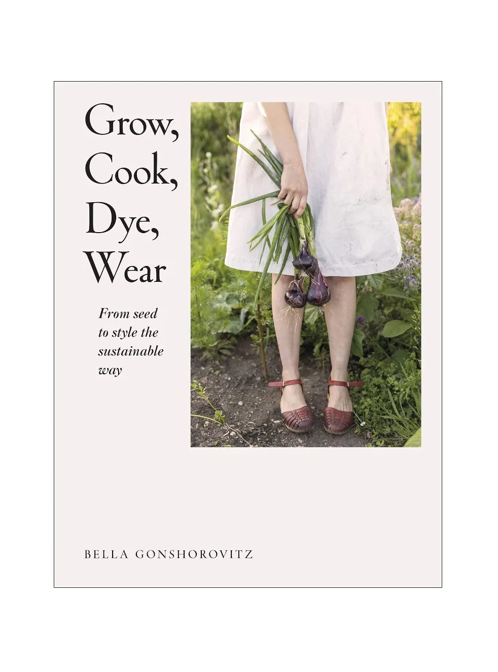 Grow, Cook, Dye, Wear by Bella Gonshorovitz - Raystitch £20
